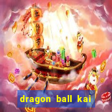 dragon ball kai legendado online